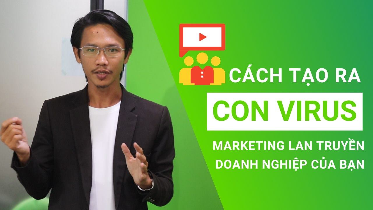 Cách Tạo Ra Con Virus Marketing Lan Truyền Doanh Nghiệp Của Bạn