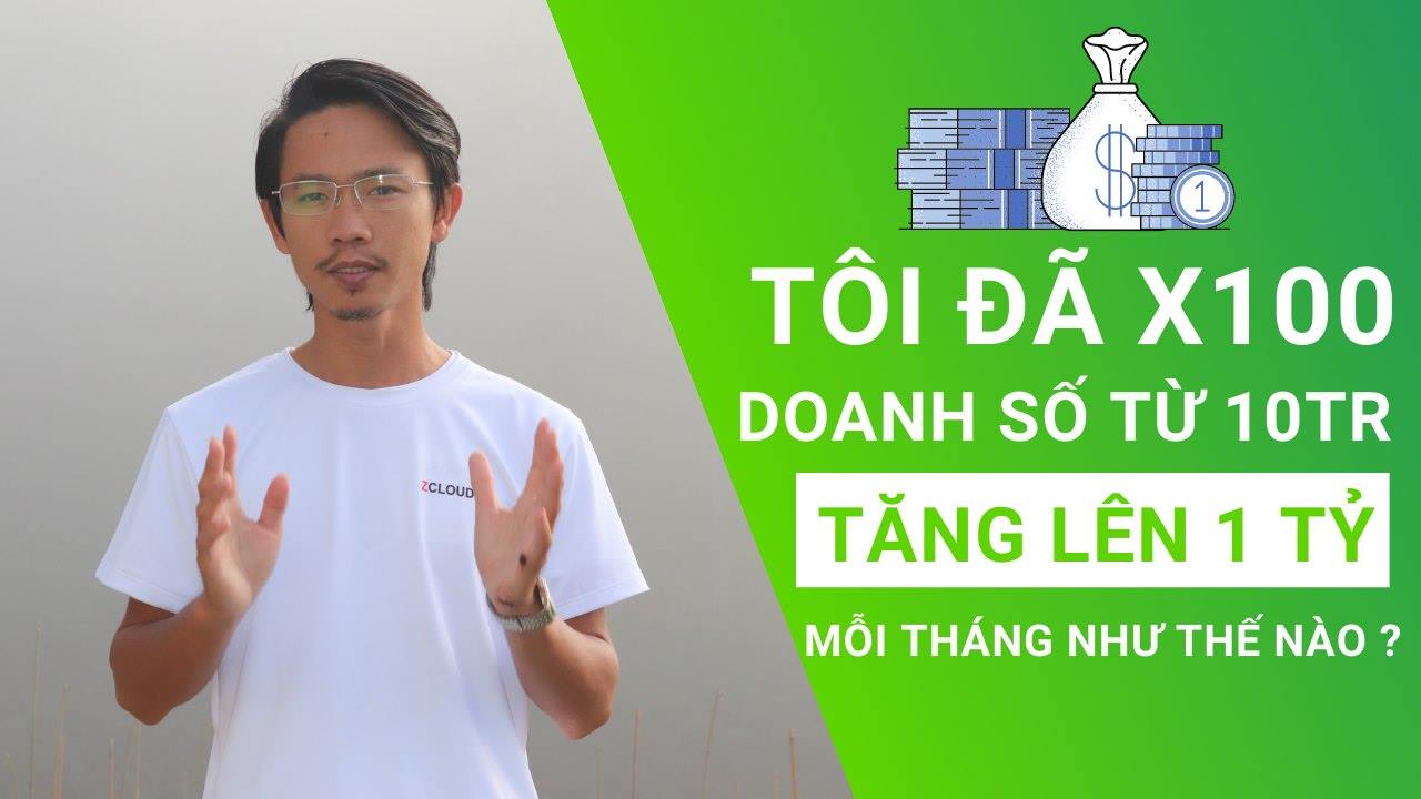 Tôi đã tăng doanh số từ 10tr tăng lên 1 tỷ như thế nào ?