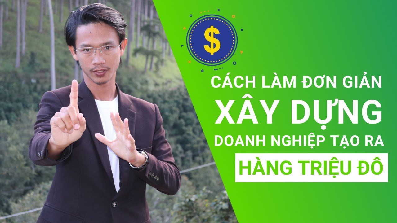 Cách Đơn Giản Xây Dựng Doanh Nghiệp Triệu Đô