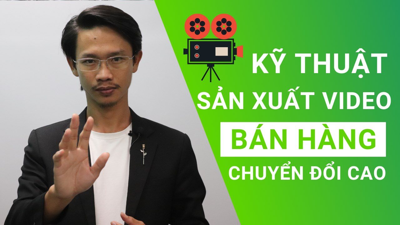 Kĩ thuật sản xuất video bán hàng chuyển đổi cao